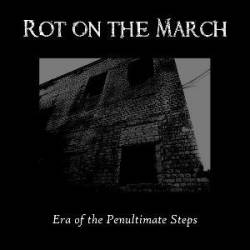 Rot On The March : Era of the Penultimate Steps